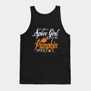 Halloween If I Was A Spice Girl I'd Be Pumpkin Spice Tank Top